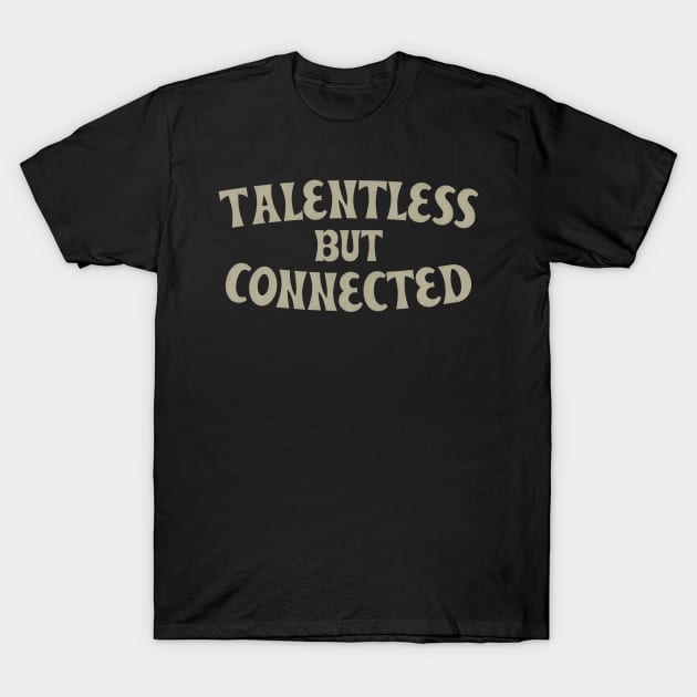 Talentless But Connected T-Shirt by DankFutura